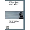 Eden Lost And Won by Sir J. William Dawson