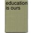 Education Is Ours