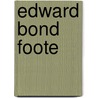 Edward Bond Foote by Various Authors