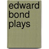 Edward Bond Plays by Edward Bonds