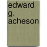 Edward G. Acheson door Fra Elbert Hubbard
