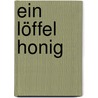 Ein Löffel Honig door Lene Mayer-Skumanz