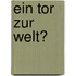 Ein Tor zur Welt?