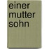Einer Mutter Sohn