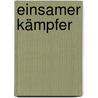 Einsamer Kämpfer by G.F. Unger