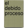 El Debido Proceso by Osvaldo Alfredo Gozaini
