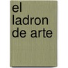 El Ladron de Arte door Noah Charney