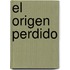 El Origen Perdido