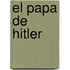 El Papa de Hitler