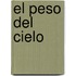 El Peso del Cielo