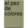 El Pez de Colores door Ros Schanzer
