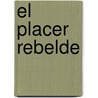 El Placer Rebelde door Luisa Valenzuela