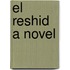 El Reshid A Novel