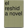 El Reshid A Novel door David Patterson Hatch