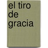 El Tiro de Gracia by Albor Ungaro