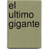 El Ultimo Gigante by Miguel Fernandez-Pacheco