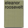 Eleanor Roosevelt door Elizabeth MacLeod