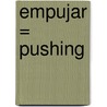 Empujar = Pushing by Patricia Whitehouse