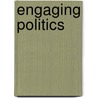 Engaging Politics door Nigel W. Oakley