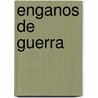 Enganos de Guerra door Francisco A. Marin