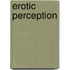 Erotic Perception
