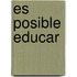 Es Posible Educar