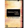 Eskimo Folk-Tales by Knud Rasmussen