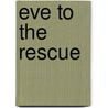 Eve To The Rescue door Ethel Hueston