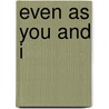 Even As You And I door Bolton Hall