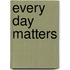 Every Day Matters