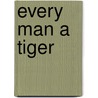 Every Man a Tiger by Tom Clancy