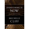 Everything Is Now by Michelle Cliff