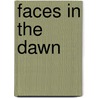 Faces In The Dawn door Hermann Hagedorn