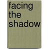 Facing the Shadow by Ph.D. Carnes Patrick J.