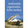 Authentieke organisaties : echte merken