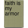 Faith Is My Armor by Michele Eby