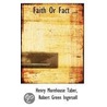 Faith Or Fact ... door Robert Green Ingersoll Morehouse Taber