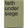 Faith Under Siege door Anatole Browde