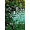 Falling Like Rain door Saint John Fisher