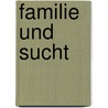 Familie und Sucht door Onbekend