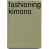 Fashioning Kimono door Annie Van Assche
