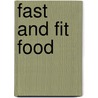Fast and Fit Food by Ellen Haas