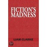 Fiction's Madness door Liam Clarke