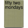 Fifty Two Mondays door Marianne J. deugd