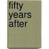Fifty Years After door Mary Wiley Staver