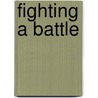 Fighting a Battle door Deborah Murrell