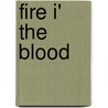 Fire I' the Blood by Richard E. Mezo