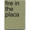 Fire in the Placa door Dorothy Noyes