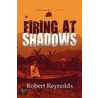 Firing at Shadows door Robert Reynolds