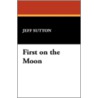 First on the Moon door Jeff Sutton